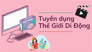 Tuyển CTV phát triển kênh YouTube Thế Giới Đồng Hồ: Lương cao cùng cơ hội trở thành YouTuber triệu view