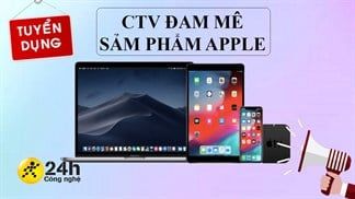 Tuyển dụng CTV 24h Công nghệ đam mê các sản phẩm của Apple, thu nhập hấp dẫn, linh động thời gian, cơ hội việc làm đáng thử