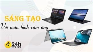 Tuyển tập những laptop có màn hình cảm ứng đến từ các thương hiệu uy tín hàng đầu, toàn laptop 2 trong 1 dành cho dân sáng tạo