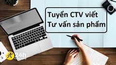  Tuyển CTV viết bài Tư Vấn Sản Phẩm công nghệ, giờ giấc thoải mái, lương hấp dẫn, phù hợp với các bạn sinh viên 