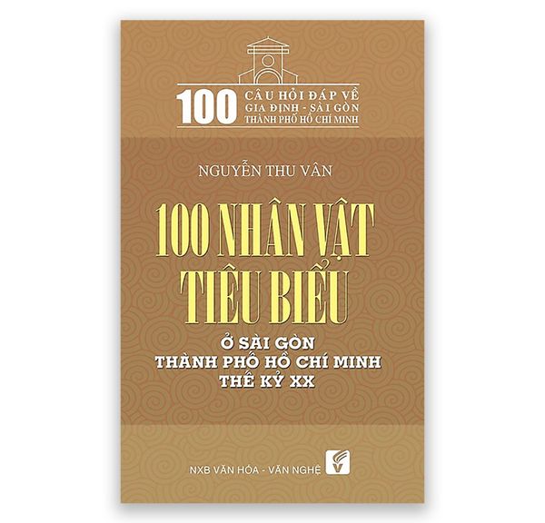100 Nhân Vật Tiêu Biểu Ở Sài Gòn Thành Phố Hồ Chí Minh Thế Kỷ XX