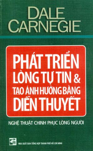 Phát Triển Lòng Tự Tin Và Tạo Ảnh Hưởng Bằng Diễn Thuyết (Nghệ Thuật Chinh Phục Lòng Người)