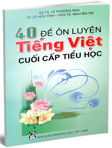 40 Đề Ôn Luyện Tiếng Việt Cuối Cấp Tiểu Học