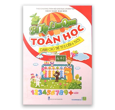 Bé Tập Làm Quen Toán Học Dành Cho Trẻ Từ 5 Đến 6 Tuổi