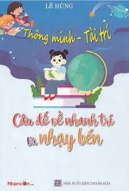 Thông Minh - Tài Trí: Câu Đố Về Nhanh Trí Và Nhạy Bén