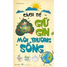 Kỹ Năng Sống - Cách Để Giữ Gìn Môi Trường Sống