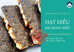 HẠT ĐIỀU MIX RONG BIỂN