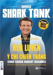 America Shark Tank - Rèn Luyện Ý Chí Chiến Thắng Cùng Shark Robert Herjavec