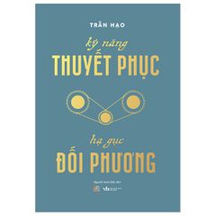 Kỹ Năng Thuyết Phục - Hạ Gục Đối Phương