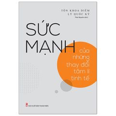 Sức Mạnh Của Những Thay Đổi Tâm Lí Tinh Tế