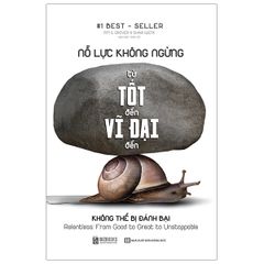 Sách - Nỗ Lực Không Ngừng - Từ Tốt Đến Vĩ Đại Đến Không Thể Bị Đánh Bại