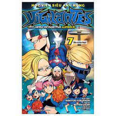 Học Viện Siêu Anh Hùng Vigilantes - My Hero Academia Illegals - Tập 7: Bảo Vệ Tòa Tháp! - Tặng Kèm Bookmark Nhân Vật