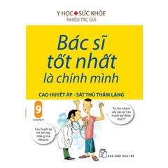 Bác Sĩ Tốt Nhất Là Chính Mình 09 - Cao Huyết Áp - Sát Thủ Thầm Lặng (Tái Bản 2019)