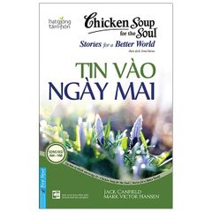 Chicken Soup For The Soul Stories For A Better World 19 - Tin Vào Ngày Mai (Tái Bản 2020)