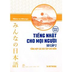 Tiếng Nhật Cho Mọi Người - Trình Độ Sơ Cấp 2 - Tổng Hợp Các Bài Tập Chủ Điểm (Bản Mới)