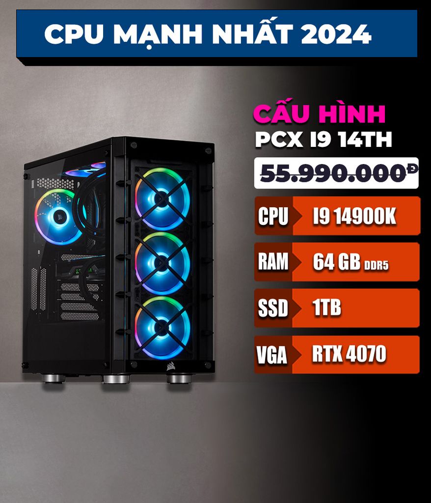 BỘ MÁY PCX Core i9 14900K | 64GB DDR5| 1TB | RTX 4070 Super | Dùng Adobe, Autocad, 3dsmax, Render