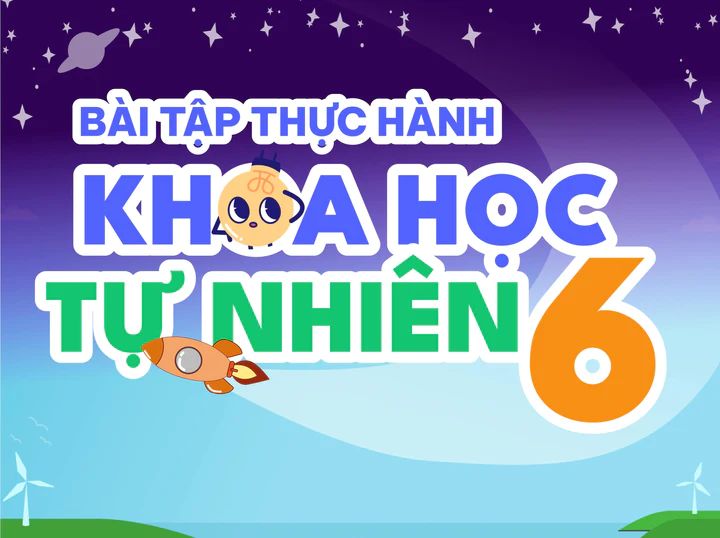  Bài học số - Bài tập thực hành Khoa học Tự nhiên 6 