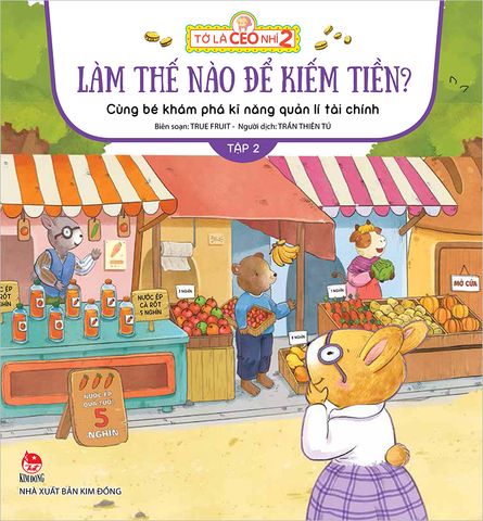 Tớ là CEO nhí 2 - Làm thế nào để kiếm tiền nhỉ? - Cùng bé khám phá kĩ năng quản lí tài chính - Tập 2