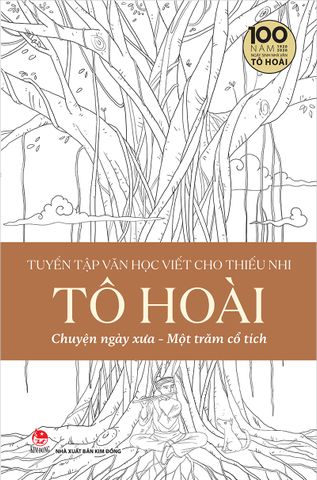 Tuyển tập văn học viết cho thiếu nhi - Tô Hoài - 4 - Chuyện ngày xưa Một trăm cổ tích