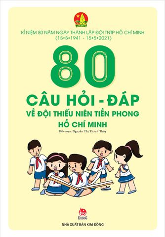 80 câu hỏi - đáp về Đội Thiếu niên Tiền phong Hồ Chí Minh