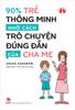 90% trẻ thông minh nhờ cách trò chuyện đúng đắn của cha mẹ (2021)