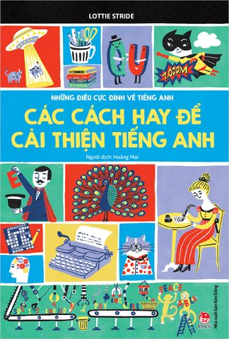 Những điều cực đỉnh về tiếng Anh - Các cách hay để cải thiện tiếng Anh