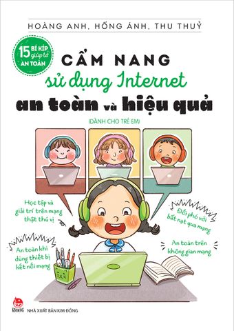 15 Bí kíp giúp tớ an toàn - Cẩm nang sử dụng internet an toàn và hiệu quả (dành cho trẻ em) (2023)