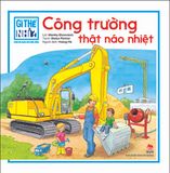 Gì thế nhỉ? Cùng bé khám phá cuộc sống - Công trường thật náo nhiệt