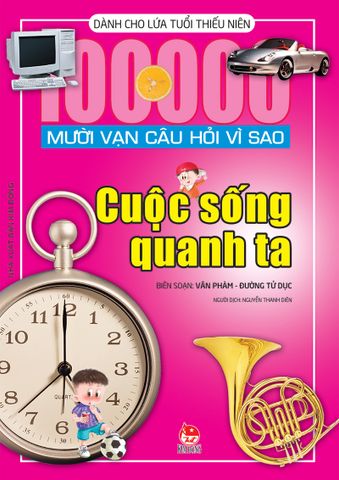 Mười vạn câu hỏi vì sao - Cuộc sống quanh ta