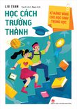 Kĩ năng vàng cho học sinh trung học - Học cách trưởng thành (2022)