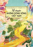 Kể chuyện những dòng sông Việt Nam (Kỉ niệm 65 năm NXB Kim Đồng)