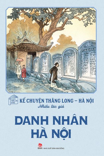 Kể chuyện Thăng Long - Hà Nội - Danh nhân Hà Nội