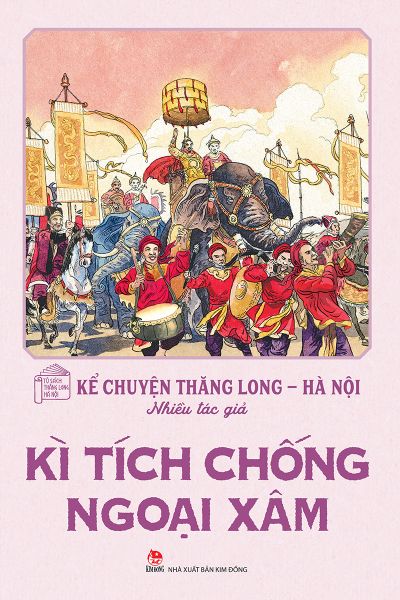 Kể chuyện Thăng Long - Hà Nội - Kì tích chống ngoại xâm