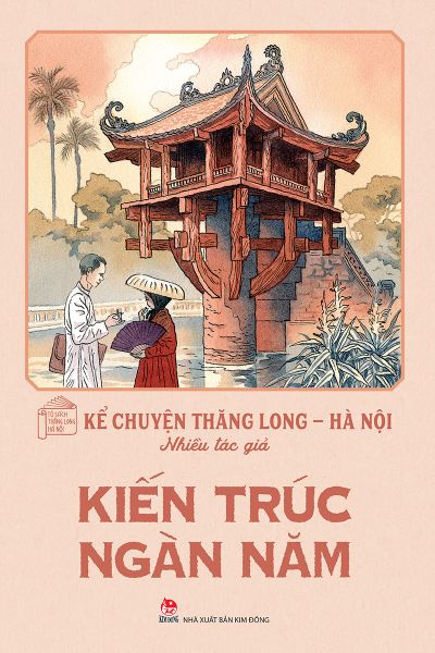 Kể chuyện Thăng Long - Hà Nội - Kiến trúc ngàn năm