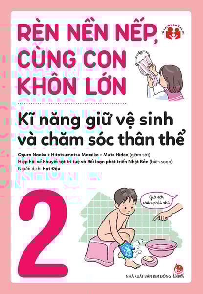 Rèn nền nếp, cùng con khôn lớn - Kĩ năng giữ vệ sinh và chăm sóc thân thể