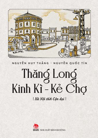 Thăng Long Kinh Kì - Kẻ Chợ - Hà Nội thời cận đại