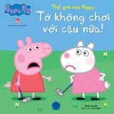 Thế giới của Peppa - Tớ không chơi với cậu nữa