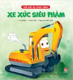 Thế giới xe công trình - Xe xúc siêu phàm (2021)