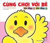 Cùng chơi với bé - Xin chào ! Xin chào !