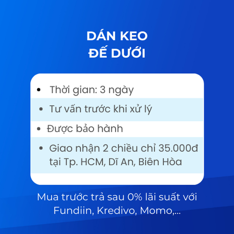 Dán keo đế dưới - Bảo hành 60 ngày