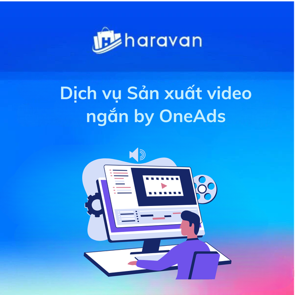 Dịch vụ Sản xuất video ngắn by OneAds