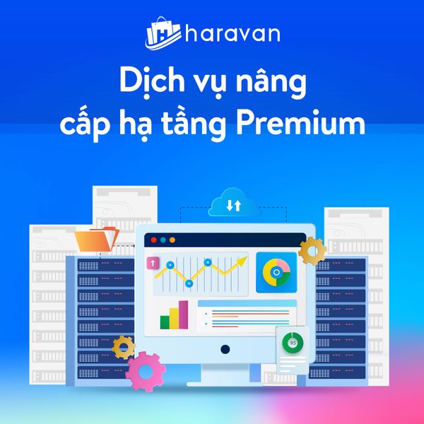 Dịch vụ nâng cấp hạ tầng Premium - Haravan