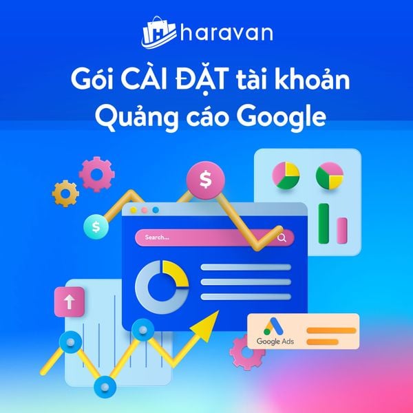 Dịch vụ cài đặt tài khoản quảng cáo Google - Haravan