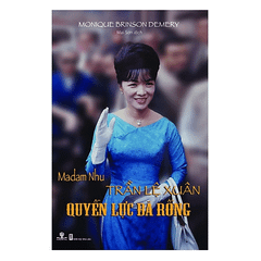 Madam Nhu Trần Lệ Xuân - Quyền Lực Bà Rồng - Sách Cũ