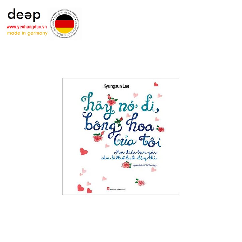 Hãy Nở Đi, Bông Hoa Của Tôi - Mọi Điều Bạn Gái Cần Biết Về Tuổi Dậy Thì Deep51 www.yeuhangduc.vn sẵn sàng cho bạn