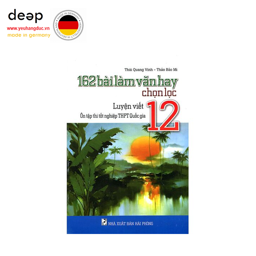 162 Bài Làm Văn Hay Chọn Lọc Lớp 12 - Luyện Viết Deep51 www.yeuhangduc.vn sẵn sàng cho bạn