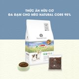  Thức ăn hạt hữu cơ đa đạm cho mèo Natural Core 95% | Protein chất lượng cao | Tăng cường sức đề kháng | Đẹp da, lông | Trị búi lông 