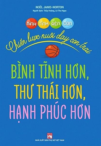 Bình Tĩnh Rèn Con - Chiến Lược Nuôi Dạy Con Trai