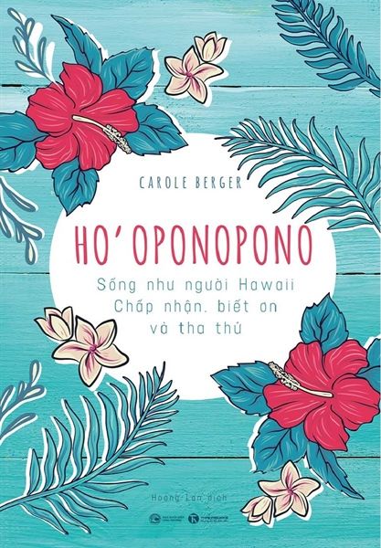 Ho'Oponopono: Sống Như Người Hawaii - Chấp Nhận, Biết Ơn Và Thư Thái