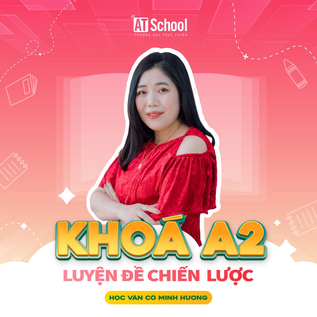KHOÁ A2: LUYỆN ĐỀ CHIẾN LƯỢC 2025 - MÔN NGỮ VĂN